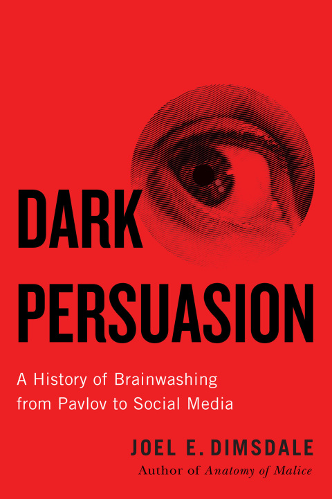Book Dark Persuasion: A History of Brainwashing from Pavlov to Social Media free