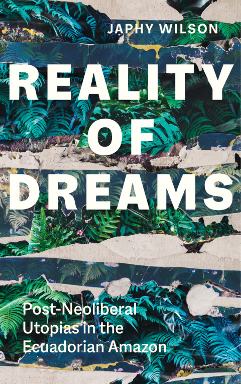 Book Reality of Dreams: Post-Neoliberal Utopias in the Ecuadorian Amazon (Yale Agrarian Studies Series) free