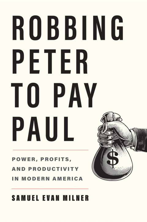 Book Robbing Peter to Pay Paul: Power, Profits, and Productivity in Modern America free