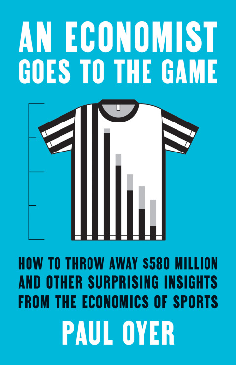 Book An Economist Goes to the Game: How to Throw Away $580 Million and Other Surprising Insights from the Economics of Sports free