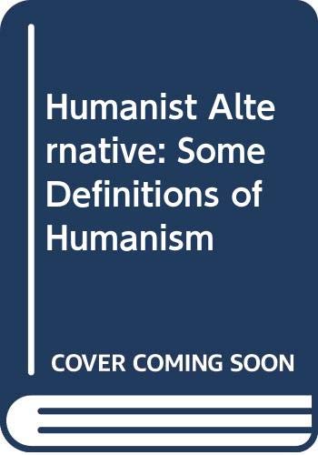 Book The Humanist Alternative: Some Definitions of Humanism free