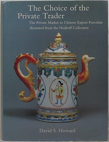Book The Choice of the Private Trader: The Private Market in Chinese Export Porcelain Illustrated in the Hodroff Collection free