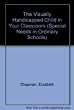 Book The Visually Handicapped Child in Your Classroom (Special Needs in Ordinary Schools) free