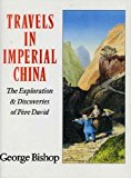 Book Travels in Imperial China : the explorations and discoveries of Père David free