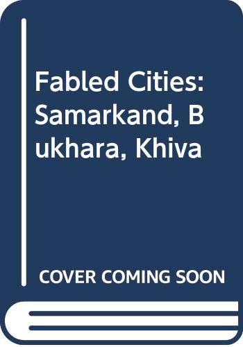 Book Fabled Cities of Central Asia : Samarkand, Bukhara, Khiva free