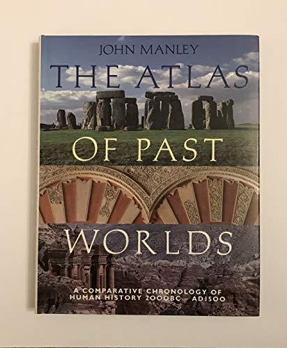 Book The atlas of past worlds: A comparative chronology of human history 2000 BC-AD 1500 free