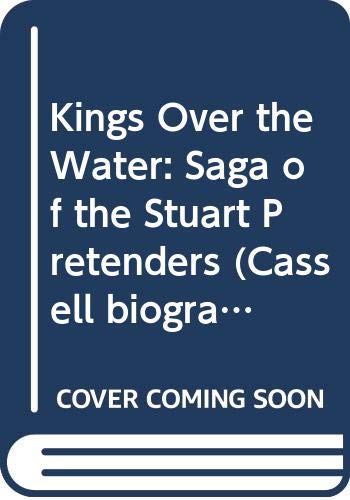 Book Kings Over the Water: The Saga of the Stuart Pretenders (Cassell Biographies) free