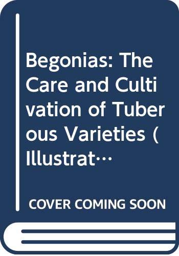 Book Begonias: The Care And Cultivation Of Tuberous Varieties (illustrated Monographs) free