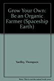 Book Grow Your Own: Be an Organic Farmer (Spaceship Earth) free