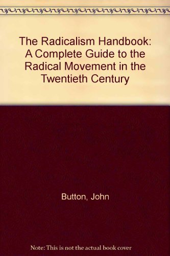 Book The Radicalism Handbook: A Complete Guide to the Radical Movement in the Twentieth Century free