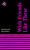 Book With Friends Like These...: Marxism and Gay Politics (Listen Up!) free