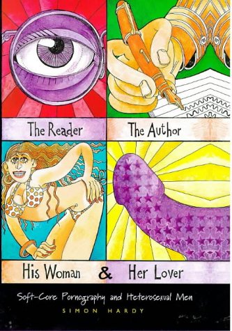Book The Reader, the Author, His Woman, and Her Lover: Soft-Core Pornography and Heterosexual Men free