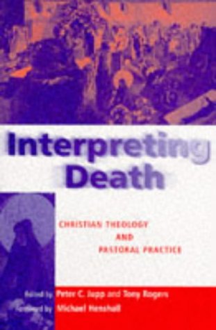 Book Interpreting Death: Christian Theology and Pastoral Practice free