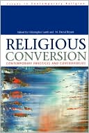 Book Religious Conversion: Contemporary Practices and Controversies (Issues in Contemporary Religion (Paperback)) free