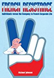 Book French Resistance: Individuals Versus the Company in French Corporate Life free