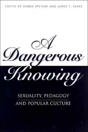 Book A Dangerous Knowing: Sexuality, Pedagogy and Popular Culture free