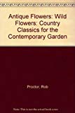 Book Antique Flowers: Wild Flowers: Country Classics for the Contemporary Garden free