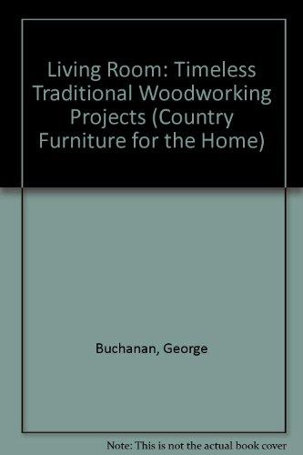Book The Living Room: Timeless Traditional Woodworking Projects (country Furniture For The Home) free