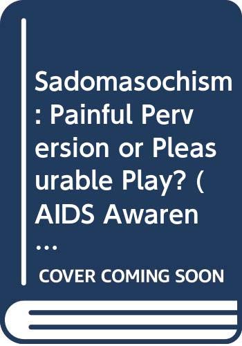 Book Sadomasochism : Painful Perversion or Pleasurable Play? free