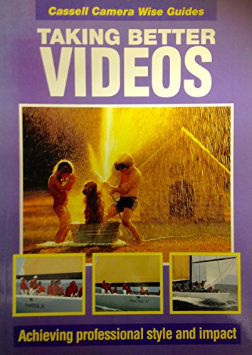 Book Taking Better Videos: Achieving Professional Style and Impact (Cassell Camera-wise Guides) free