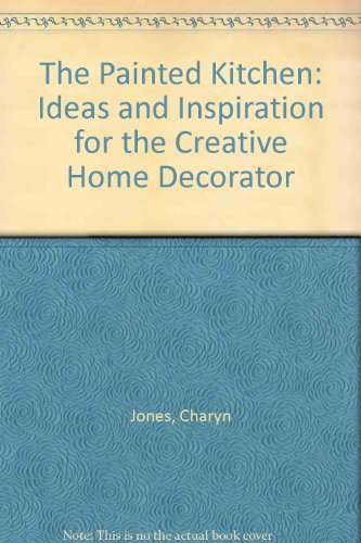Book The Painted Kitchen: Ideas and Inspiration for the Creative Home Decorator free