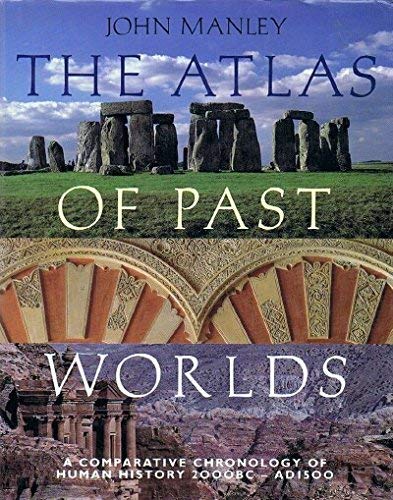 Book The Atlas Of Past Worlds: A Comparative Chronology Of Human History 2000 Bc-ad 1500 free