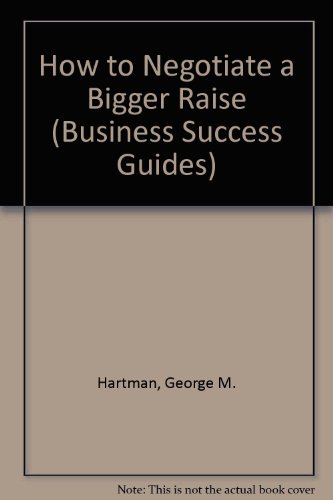Book How To Negotiate A Bigger Raise (business Success Guides) free