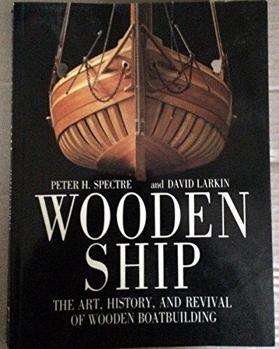 Book Wooden Ship: The Art, History and Revival of Wooden Boatbuilding free