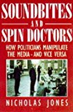 Book Soundbites and spin doctors: How politicians manipulate the media and vice versa free