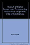 Book The Art of Home Conversion: Transforming Uncommon Properties into Stylish Homes free