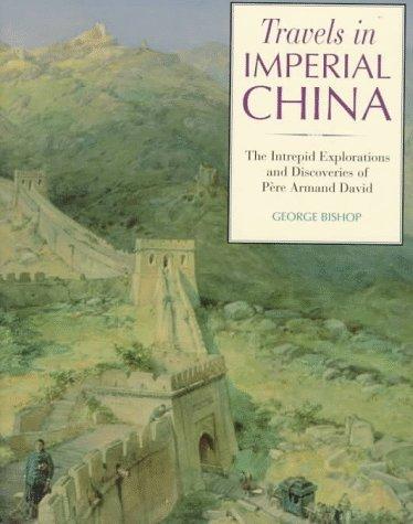 Book Travels in Imperial China: The Explorations and Discoveries of Pere David free