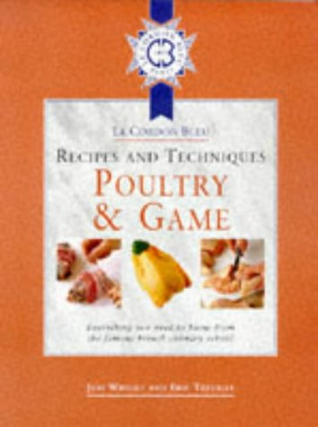Book Cordon Bleu Recipes and Techniques: Everything You Need to Know from the French Culinary School: Poultry and Game (Le Cordon Bleu Recipes & Techniques) free