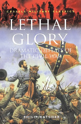Book Lethal Glory: Dramatic Defeats of the Civil War (Cassell Military Classics) free