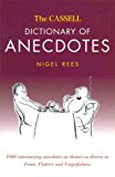 Book The Cassell Dictionary Of Anecdotes: 1000 Entertaining Anecdotes On Themes As Diverse As Fame, Flattery And Forgetfulness free