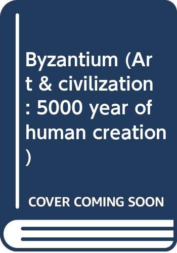 Book Byzantium (art And Civilization: 5000 Year Of Human Creation) free