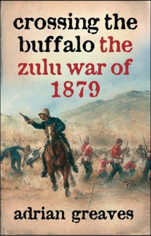 Book Crossing the Buffalo: The Zulu War of 1879 (Cassell Military Paperbacks) free