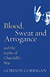 Book Blood, Sweat and Arrogance: And the Myth of Churchill's War (Phoenix Press) free