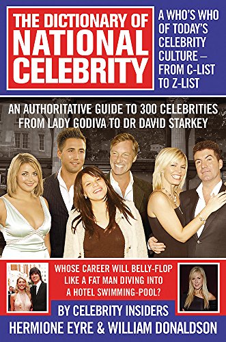Book The Dictionary Of National Celebrity: A Who's Who Of Today's Celebrity Culture - From C-list To Z-list free