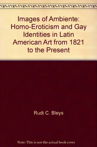 Book Images Of Ambiente: Homo-eroticism And Gay Identities In Latin American Art From 1821 To The Present free
