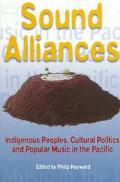 Book Sound Alliances: Indigenous Peoples, Cultural Politics, and Popular Music in the Pacific (Cultural Studies: Bloomsbury Academic Collections) free