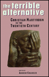 Book The Terrible Alternative: Christian Martydom in the Twentieth Century free