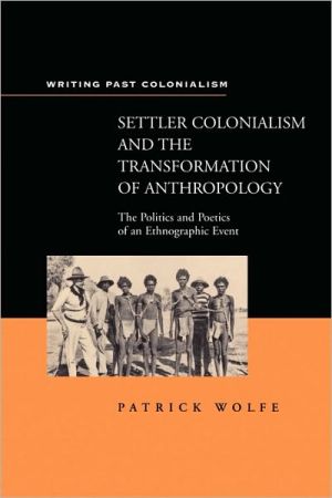 Book Settler Colonialism and the Transformation of Anthropology: The Politics and Poetics of an Ethnograph Event (Writing Past Imperialism) free