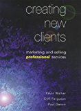 Book Creating New Clients: Marketing And Selling Professional Services free