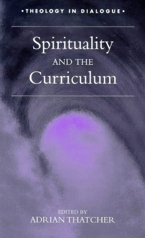 Book Spirituality and the Curriculum (Theology in Dialogue) free