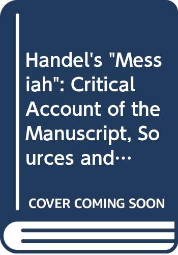 Book Handel's 'Messiah:' a critical account of the manuscript sources and printed editions free