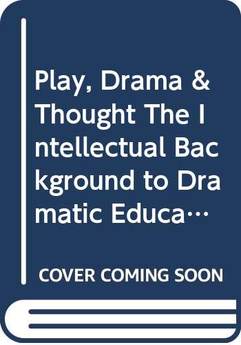 Book Play, Drama & Thought: The Intellectual Background To Dramatic Education free