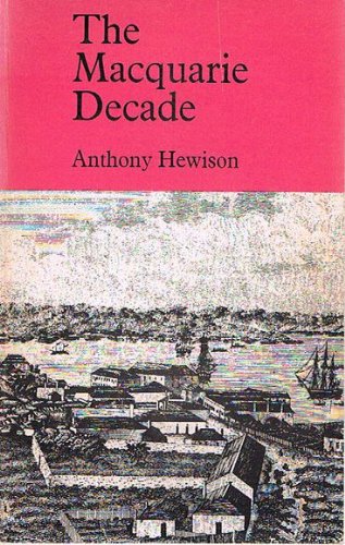 Book The Macquarie Decade: Documents Illustrating The History Of New South Wales, 1810-1821, free
