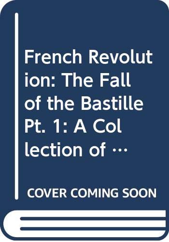 Book French Revolution: The Fall of the Bastille Pt. 1: A Collection of Contemporary Documents free