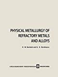 Book Physical Metallurgy of Refractory Metals and Alloys free
