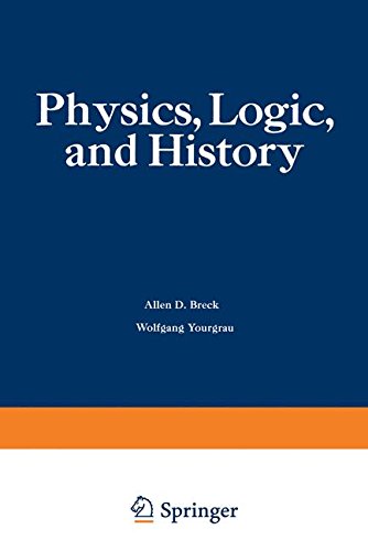 Book Physics, Logic, and History: Based on the First International Colloquium held at the University of Denver, May 16–20, 1966 free